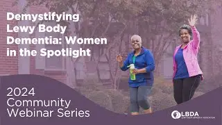 Demystifying Lewy Body Dementia: Women in the Spotlight