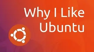 Why I Like Ubuntu