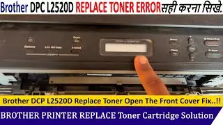 Brother DCP L2520D Open The Front Cover Replace Toner Fix | Brother Printer Toner Replace Error Fix