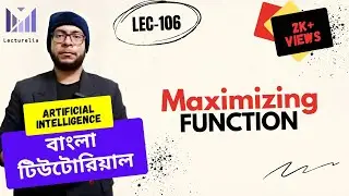 (Lec-106) Maximizing Function - Part 1 | AI বাংলা টিউটোরিয়াল