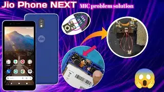 Jio Phone NEXT mic problem | jio phone next mic jumper | 320b का mic jiophone next में कैसे लगाये