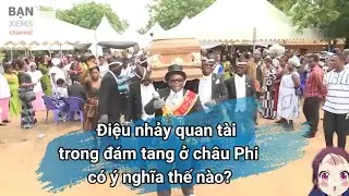 Điệu nhảy quan tài trong đám tang ở quốc gia Ghana châu Phi có ý nghĩa thế nào - Bạn Xems Channel