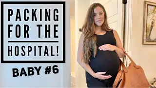 Packing for the Hospital! Baby #6