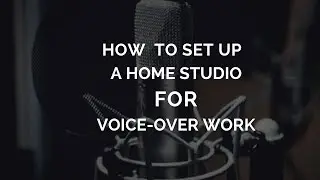 How to Set Up a Home Studio For Voice-Over Work