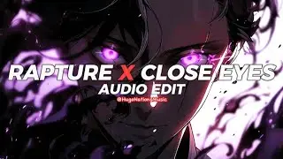 Rapture x Close Eyes [edit audio]