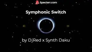 Symphonic Switch by DjRed x Synth Daku