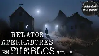 RELATOS PARANORMALES EN PUEBLOS VOL 5 | HISTORIAS DE TERROR