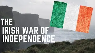 The Irish War of Independence (1919 - 1921)