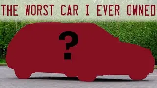 The worst car I ever owned