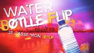EPIC WATER BOTTLE FLIP CHALLENGE !!! (JE CASSE MON SETUP)
