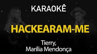 Hackearam-me - Tierry, Marília Mendonça (Karaokê Version)