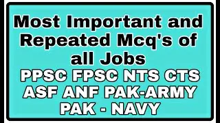 PPSC, FPSC, NTS, CTS, ANF, ASF, PAK_ARAMY/Navy And All Upcoming Jobs Related Most Important Mcq's