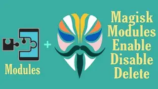 How To Enable or Disable or Delete Magisk Modules [Updated] 2021