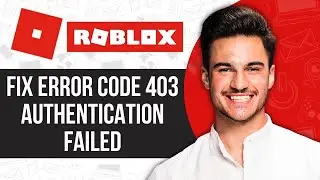 How to Fix Roblox Error Code 403 Authentication Failed (Easy 2024)