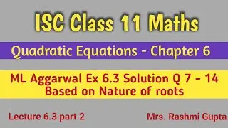 Quadratic Equation | ISC Class 11 Maths | Chapter 6 | ML Aggarwal Ex 6.3 Solution Q 7 - 14 |