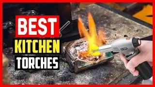 ✅Top 5 Best Kitchen Torches in 2024