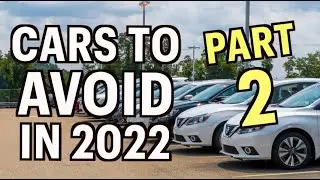 Cars to Avoid In 2022: Part 2
