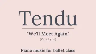 Tendu ballet class music // We'll Meet Again (Vera Lynn) // Piano version