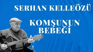 Serhan Kelleözü  - Komşunun Bebeği