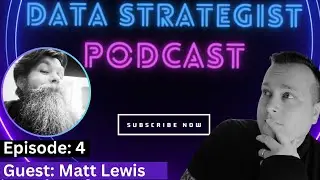 The Data Strategist Podcast | EP:4 | Guest: Matt Lewis - Data Analyst