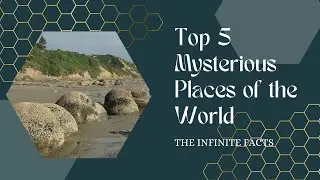 Top 5 Mysterious Places in the World • Top 5 • The Infinite Facts