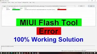 MIUI Flash Tool Error While Upgrade Or Downgrade Solution 100%