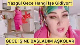 YAZGÜL STARTED NIGHT WORK. So what does she do?
