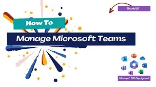 How To Manage MS Teams | Microsoft 365 Deployment