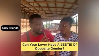 Can Your Lover Have A BESTIE Of Opposite Gender - Only Friends (Episode 1)