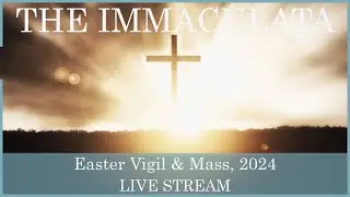 Easter Vigil and Mass - The Immaculata
