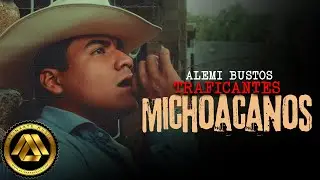 Alemi Bustos - Traficantes Michoacanos (Video Oficial)