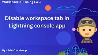 12. Disable workspace tab in Lightning console app  | Workspace API using LWC Series