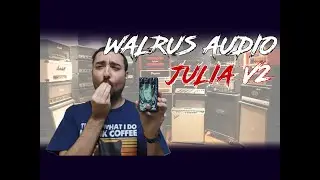 Walrus Audio Julia V2 Review