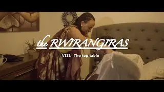 THE RWIRANGIRAS Episode 8 (The top table)