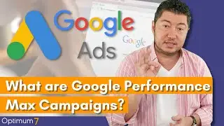 What are Google Performance Max Campaigns and How Do They Work? (Google Ads 2022)