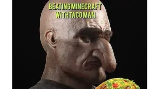 Finishing helping taco man beat Minecraft
