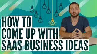 SaaS Business Ideas: How To Come Up With A SaaS Business Idea In 2021
