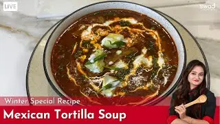 Mexican tortilla soup | How to make winter special soup | झटपट सर्दियों के लिए मैक्सिकन नाचो सूप