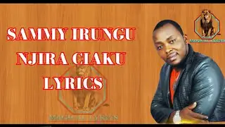 SAMMY IRUNGU - NJIRA CIAKU LYRICS