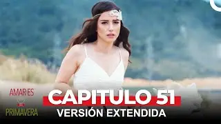 Amar Es Primavera Capitulo 51 (Versión Extendida)