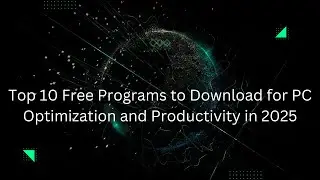 Top 10 Free Programs to Download for PC Optimization and Productivity in 2025