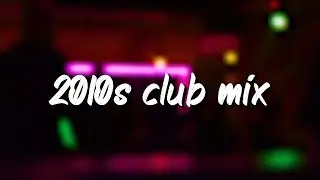 2010s club mix ~nostalgia party vibes