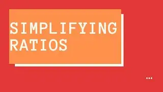 Simplifying Ratios