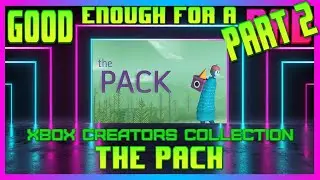 Xbox Creators Collection: GOOD Enough for a Part 2 | The Pack | Xbox One