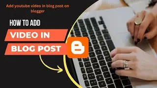 How to add video in blogger post | How to Embed YouTube Video on Blogger Blog Post