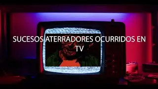 SUCESOS ATERRADORES OCURRIDOS EN TV 