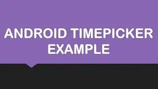 Android TimePicker Example | Android Studio | TimePicker Example