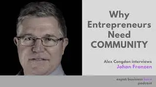 Why Entrepreneurs Need Community - With Johan Franzen