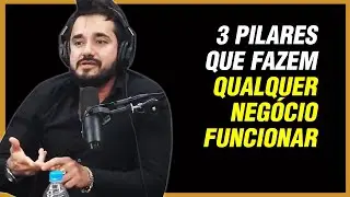 3 PILARES QUE FAZEM QUALQUER NEGOCIO FUNCIONAR