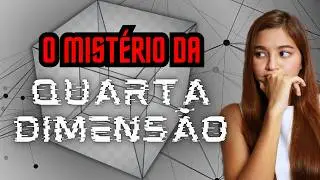 Podemos acessar a QUARTA DIMENSÃO? 4º Dimensão EXPLICADA